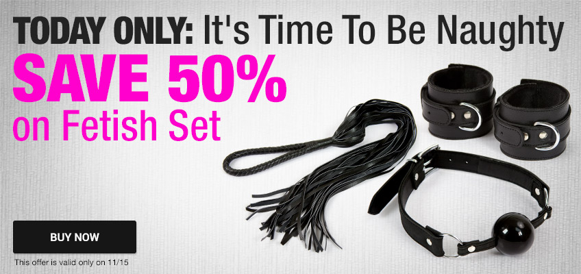 It's Time To Be Naughty. Save 50% on Fetish Set