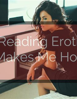 Reading Erotica Makes Me Horny
