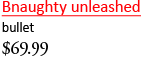 Bnaughty unleashed - bullet, <%#Customer.Current.Culture.FormatMoney(69.99m)%>