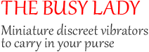 The Busy Lady - Miniature discreet vibrators to carry in your purse