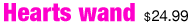 Hearts Wand, <%#Customer.Current.Culture.FormatMoney(24.99m)%>