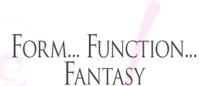 Form... Function... Fantasy