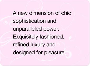 A new dimension of chic sophistication and unparalleled power