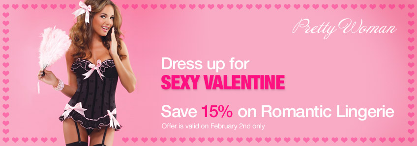 Dress up for Sexy Valentine. Save 15% on Romantic Lingerie