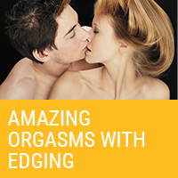 Amazing Orgasms with Edging