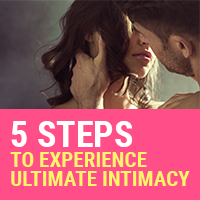 5 Steps To Experience Ultimate Intimacy